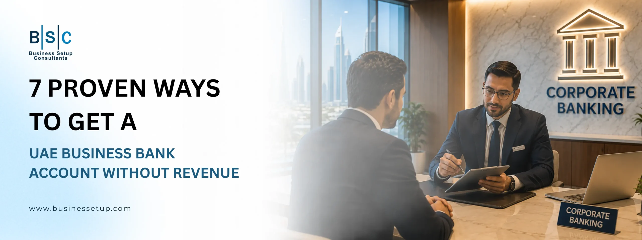 BSC infographic cover showing 7 proven ways to get a UAE business bank account without revenue, with a business owner meeting a corporate banking consultant.