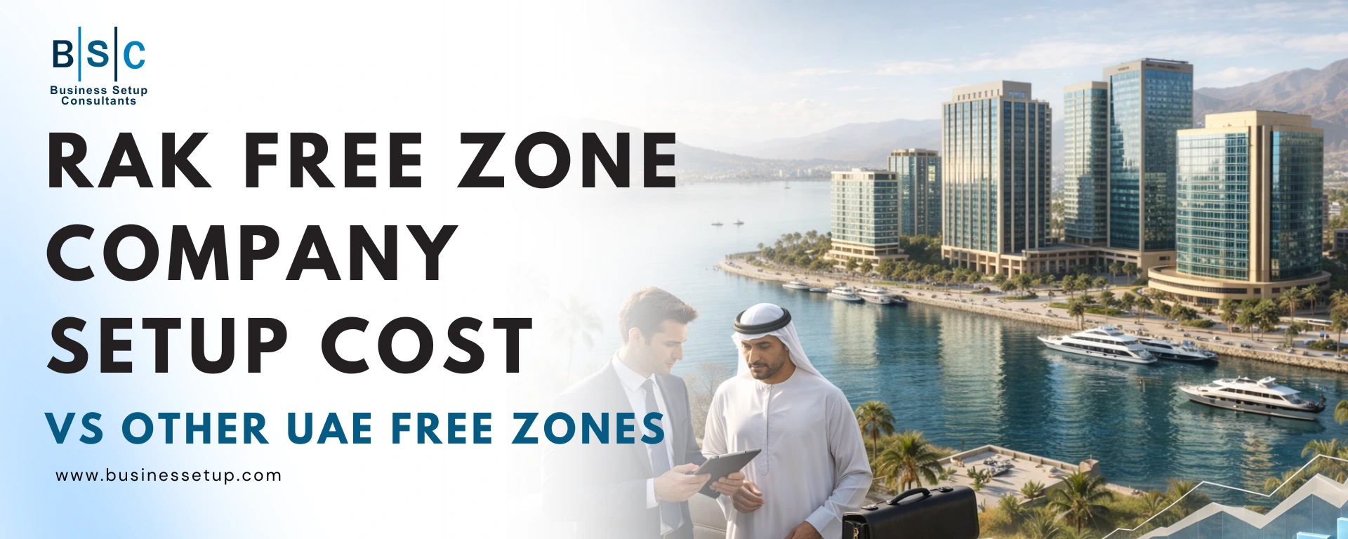 RAK Free Zone Company Setup Cost vs Other UAE Free Zones RAK Free Zone Company Setup Cost vs Other UAE Free Zones