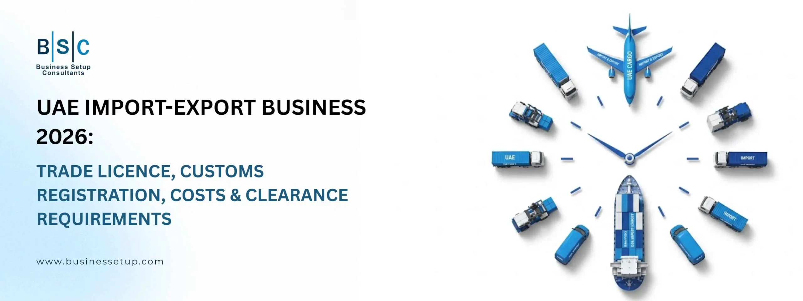 UAE import-export business in 2026 A blue and white banner for UAE import export business featuring a logistics clock setup, trade licence, and clearance details.
